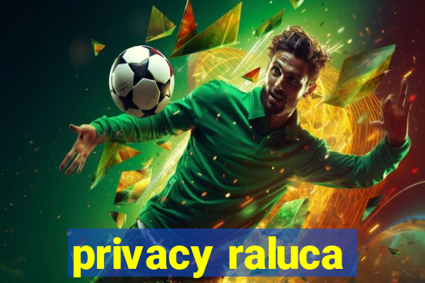 privacy raluca